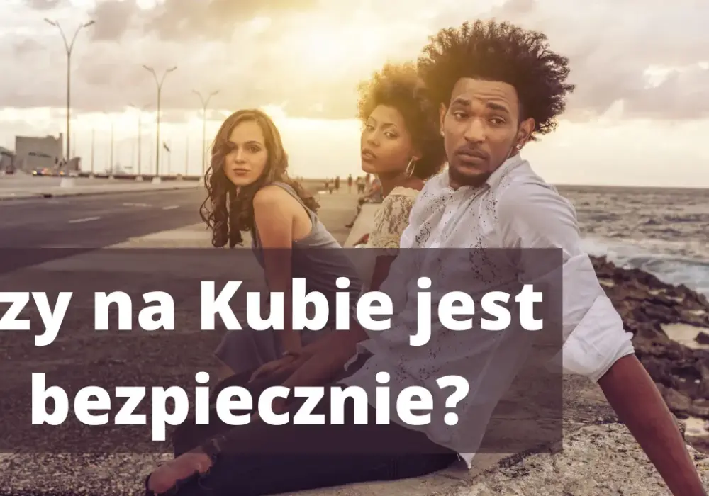 Czy Kuba jest bezpieczna dla turystów? Poznaj niepokojące fakty i zalecenia