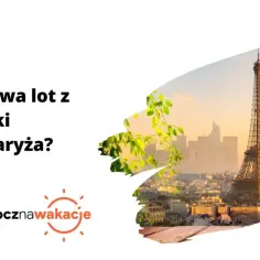 Ile trwa lot z Polski do Francji? Czas przelotu i najważniejsze informacje